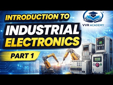 Introduction to Industrial Electronics | Part 1 | VVR Academy