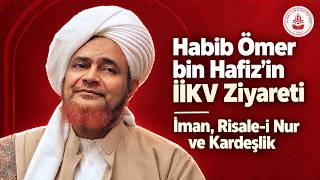 Habib Ömer bin Hafiz’in İİKV Ziyareti | İman, Risale-i Nur ve Kardeşlik