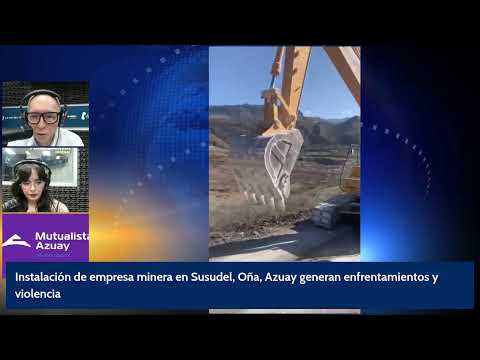Instalación de empresa minera en Susudel, Oña, Azuay genera enfrentamientos y violencia