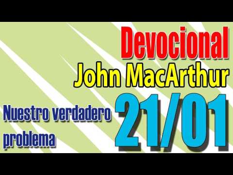 Devocional John MacArthur 21/01 - Nuestro verdadero problema