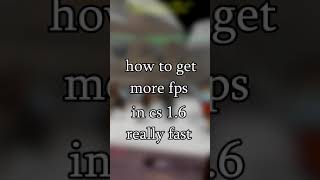 How To Get More Fps In Cs 1.6 Really Fast