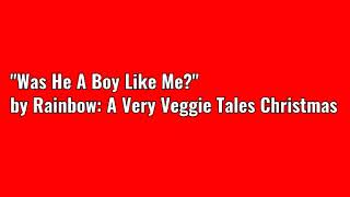 Rainbow: A Very Veggie Tales Christmas - Was He A Boy Like Me?