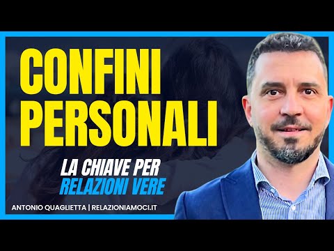 Stabilire CONFINI PERSONALI: la chiave per RELAZIONI VERE