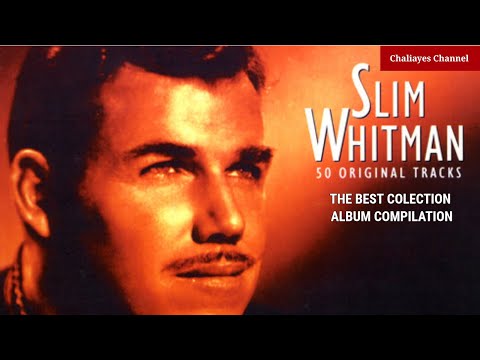 SLIM WHITMAN BEST SONG COLLECTION FULL ALBUM COMPILATION WITH LYRICS