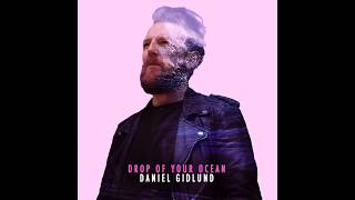 Daniel Gidlund - Drop of Your Ocean (Audio)