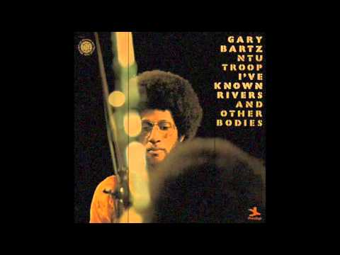 Gary Bartz Ntu Troop - I've Known Rivers And Other Bodies [Full Album]