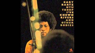 Gary Bartz Ntu Troop - I've Known Rivers And Other Bodies [Full Album]