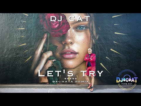 DJ Cat - Let's try (Bachata Remix)
