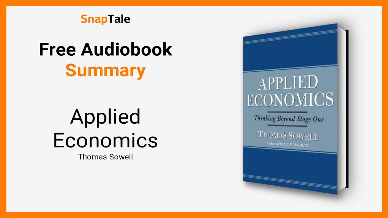 Applied Economics by Thomas Sowell: 8 Minute Summary