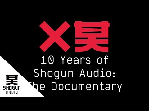 10 Years of Shogun Audio: The Documentary