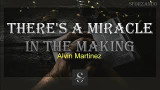 There&#39;s a Miracle in the Making | Alvin Martinez | with Lyrics | Christian Music Playlist