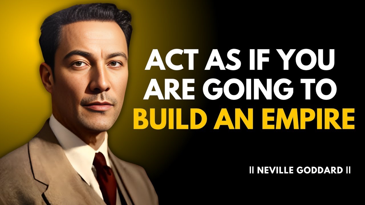 Act As If You Are Going To Build An Empire | Neville Goddard Speech