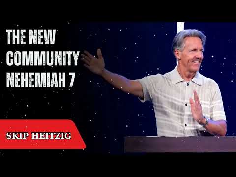 The New Community - Nehemiah 7 - Skip Heitzig Message