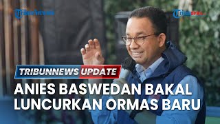 LIVE: Anies Baswedan Luncurkan Ormas Baru dalam Waktu Dekat, Bakal Jadi Partai Politik?