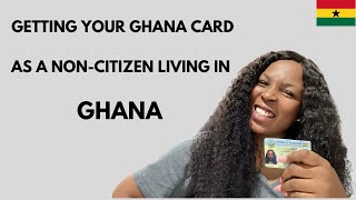 GETTING YOUR GHANA CARD AS A FOREIGNER LIVING IN GHANA- ALL YOU NEED TO KNOW
