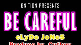 Clyde Jones - Be Careful (Prod. By Cutlery)