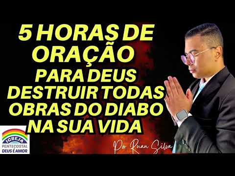 5 HORAS DE ORAÇÃO DEUS DESTRÓI AS OBRAS DO DIABO NA SUA VIDA GUERRA ESPIRITUAL IGREJA DEUS É AMOR 🔥