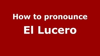 How to pronounce El Lucero