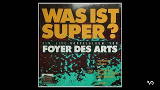 Foyer des Arts - Was ist Super - Live