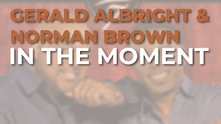 Gerald Albright &amp; Norman Brown - In The Moment (Official Audio)
