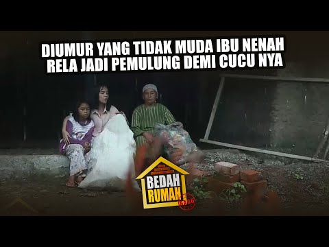 Diumur Yang Tidak Muda Lagi Nak Nenah Rela Jadi Pemulung Demi Cucunya - BEDAH RUMAH EPISODE 234