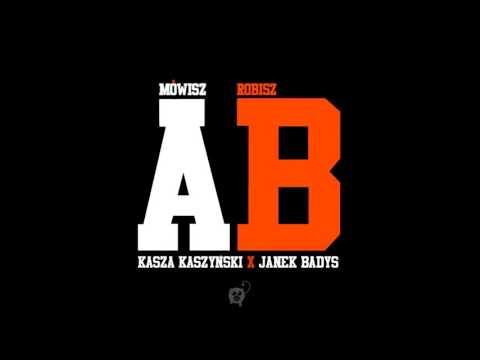 Kasza ft Janek Badys - Mówisz A, Robisz B