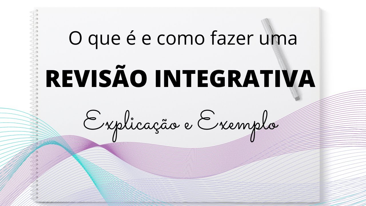 REVISÃO INTEGRATIVA DA LITERATURA – O que é e como fazer / Explicação e Exemplo