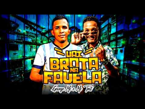 MC TROT E GEORGE  MC - VAI BROTA NA FAVELA