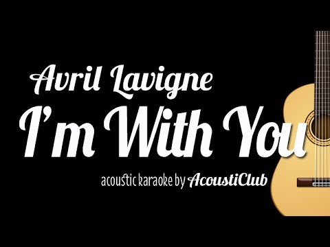 I'm With You - Avril Lavigne (Acoustic Guitar Karaoke Version)