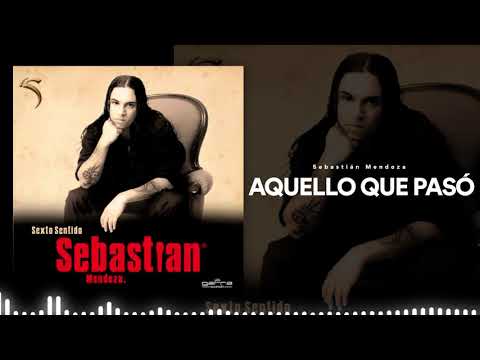 Sebastián Mendoza - Aquello Que Pasó