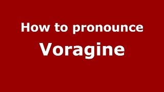 How to pronounce Voragine