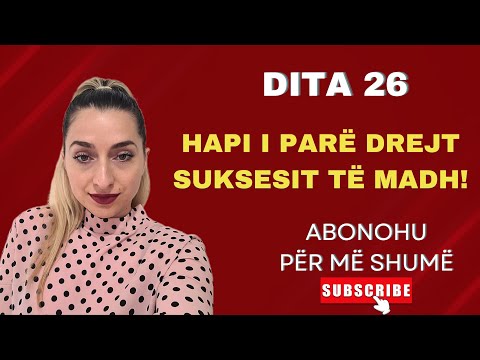 Dita 26 - HAPI I PARË DREJT SUKSESIT TË MADH!