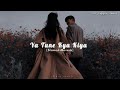 Ye Tune Kya Kiya [Slowed+Reverb] | its_sufiyan_ahmad_09