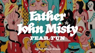 Father John Misty - Fear Fun [FULL ALBUM STREAM]