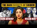 The Dark Secrets Of Sridevi What Happened With Sridevi Cinemastic