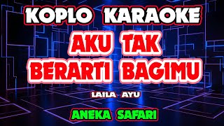 Download lagu AKU TAK BERARTI BAGIMU KARAOKE - LAILA AYU - ANEKA SAFARI @koplokaraooke mp3