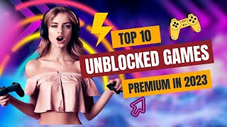 Top 10 Unblocked Games Premium for 2023