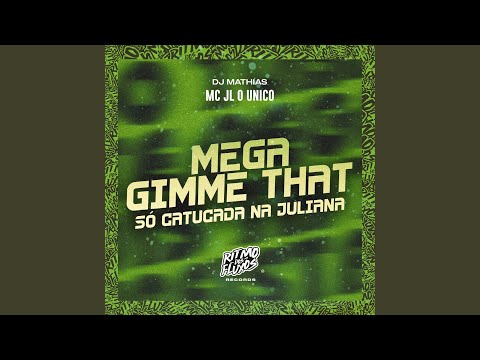 Mega Gimme That (Só Catucada na Juliana)