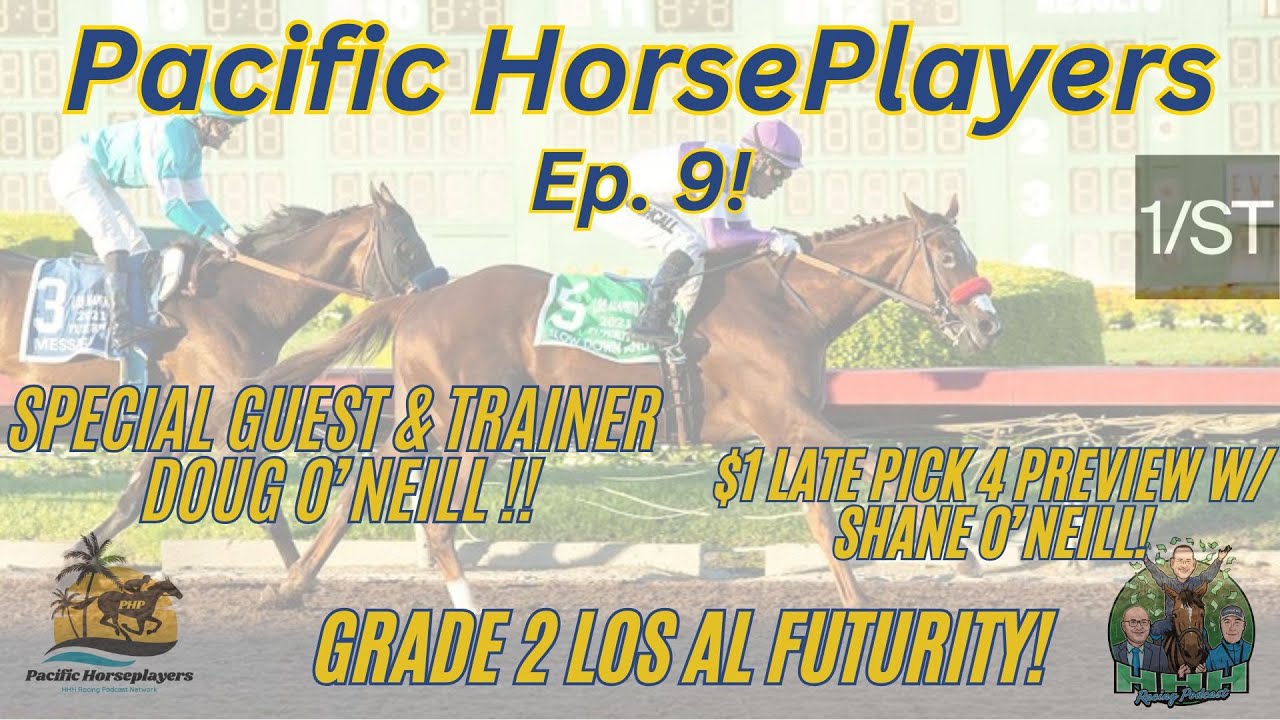 Ep 9 Pacific Horseplayers: EXCLUSIVE INTERVIEW w/ trainer Doug O'Neill / G2 LOS AL FUTURITY + LP4
