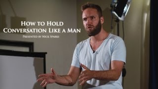How to Hold Conversation Like a Man | Nick Sparks | Full Length HD