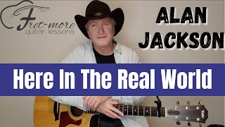 Here In The Real World - Alan Jackson Guitar Lesson - Tutorial