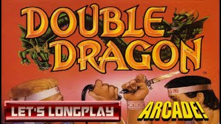 LET'S LONGPLAY: DOUBLE DRAGON (ARCADE - With Commentary)