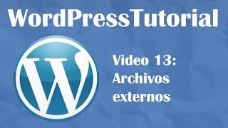 Tutorial de Wordpress desde cero -- Video 13: Archivos externos