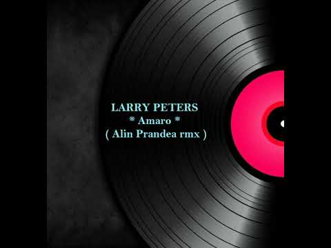 LARRY PETERS - Amaro ( Alin Prandea radio rmx )