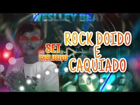 SET EXCLUSIVO ROCK DOIDO E CAQUIADO 2023- PRA FAZER O KAKIADO- DJ WESLLEY BEAT.