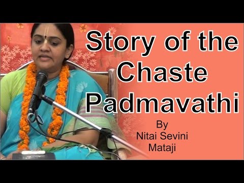 Story of the chaste Padmavathi by Nitai Sevini Mataji