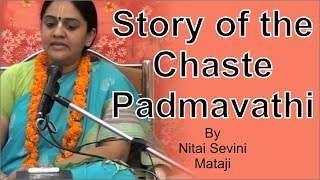 Story of the chaste Padmavathi by Nitai Sevini Mataji
