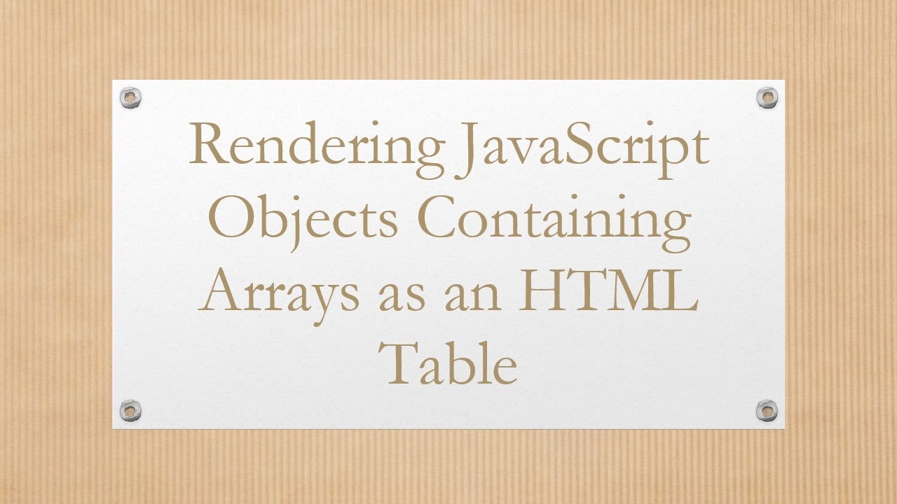 Rendering JavaScript Objects Containing Arrays as an HTML Table
