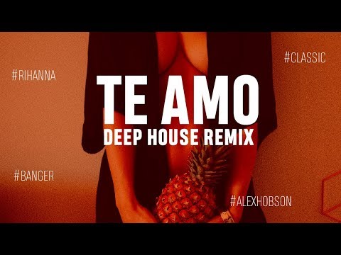 Rihanna - Te Amo (Alex Hobson Remix)