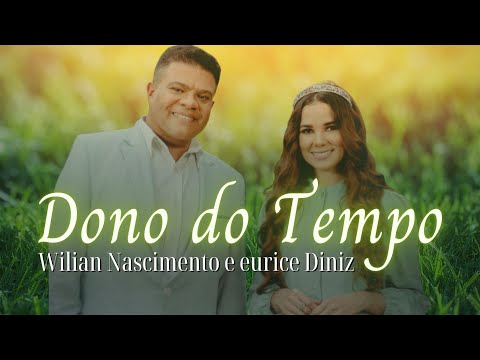 Wilian Nascimento e Eurice Diniz | Dono do Tempo - Legendado